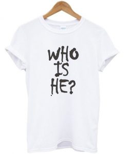 Who-Is-He-T-shirt-600x704