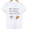 Who-Needs-a-Boyfriend-Tshirt-600x704
