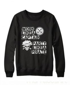 Work-Like-A-Captain-Party-Like-a-Pirate-sweatshirt-510x598