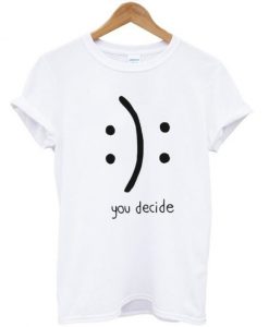 You-Decide-Emotion-Unisex-Tshirt-White-600x704