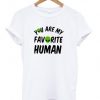 You_Are_My_Favourite_Human_shirt_large