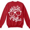 Youll-Shoot-Your-Eye-Out-Sweatshirt