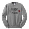 Youre-My-Person-Sweatshirt-510x598