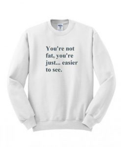 Youre-Not-fat-Sweatshirt-510x598