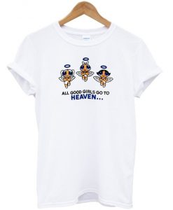 all-good-girls-go-to-heaven-powerpuff-girls-T-Shirt
