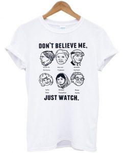 dont-believe-me-just-watch-T-Shirt-600x704