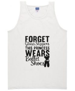 forget-glass-slippers-princess-quote-tank-top-510x510