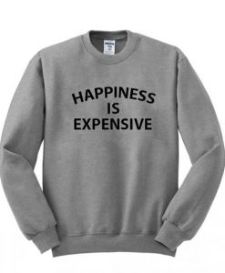 happiness-is-expensive-sweatshirt-510x598