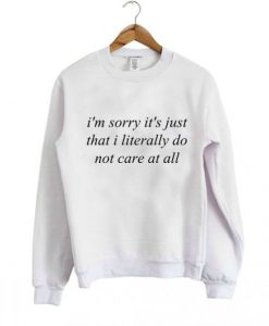 im-sorry-its-just-that-i-literally-Sweatshirt-510x598