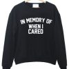 in-memory-of-when-i-cared-Sweatshirt-510x598