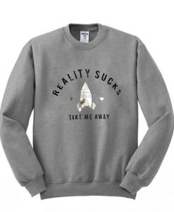 reality-sucks-take-me-away-sweatshirt-510x598