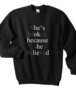 shes-broken-because-she-believed-Unisex-Sweatshirts