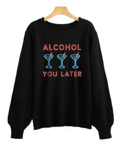 Alcohol-You-Later-Sweatshirt-EL22N