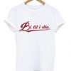 Bi-Til-i-Die-T-Shirt-510x598