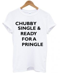 Chubby-Single-And-Ready-For-A-Pringle-T-shirt-510x598