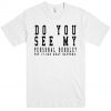 Do-you-see-my-personal-bubble-Tshirt-FD01