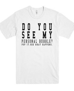 Do-you-see-my-personal-bubble-Tshirt-FD01