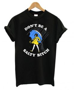Dont-Be-A-Salty-Bitch-T-sh-1-510x568