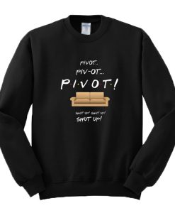 Friends-Pivot-Shut-Up-Sweatshirt