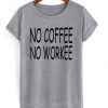 No-Coffee-No-Workee-T-shirt-510x598