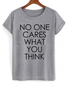 No-One-Cares-What-You-Think-Fun-Grunge-T-Shirt-510x598