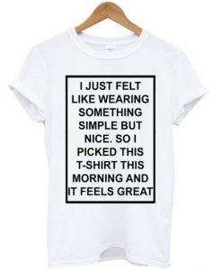 Simple-T-Shirt-Feels-Great-Funny-Graphic-T-Shirt-510x598