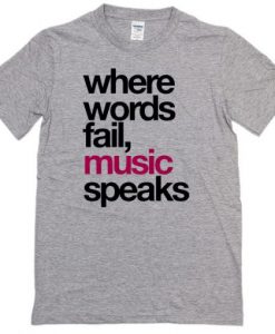 Where-Words-Fail-Music-Speaks-Fun-grey-T-Shirt-510x510