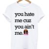 You-Hate-Me-Cuz-You-Aint-Me-Funny-Emoji-T-shirt-510x598