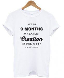 after-9-months-my-latest-creation-is-complete-t-shirt-510x598