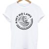 aint-no-laws-when-youre-drinking-claws-t-shirt-510x598