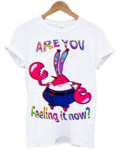 are-you-feeling-it-now-mr-krabs-t-shirt-510x598