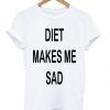 diet-makes-me-sad-t-shirt-510x598