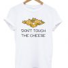 dont-touch-the-cheese-t-shirt-510x598