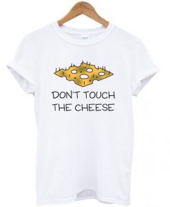 dont-touch-the-cheese-t-shirt-510x598