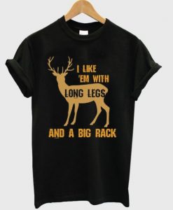 i-like-em-with-long-legs-and-a-big-rack-t-shirt-510x598