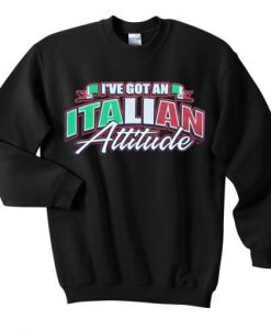 ive-got-an-italian-attitude-sweatshirt-510x510