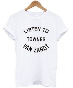 listen-to-townes-van-zandt-t-shirt-510x598