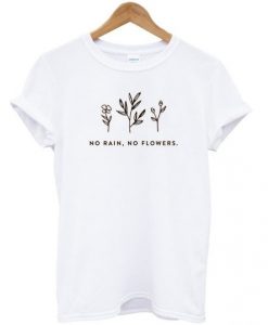 no-rain-no-flowers-t-shirt-510x598