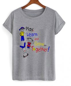 play-learn-and-grow-together-t-shirt-510x598