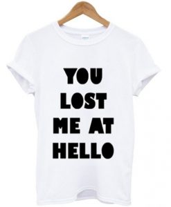 you-lost-me-at-hello-t-shirt-510x598