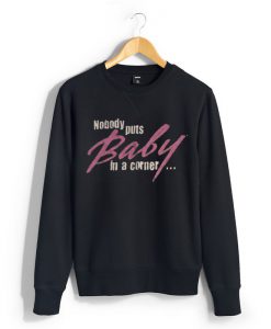 Nobody-Puts-Baby-Sweatshirts-FD4D
