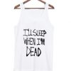 ill-sleep-when-im-dead-tank-top-510x598