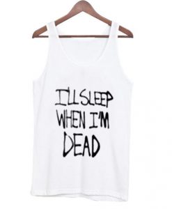 ill-sleep-when-im-dead-tank-top-510x598