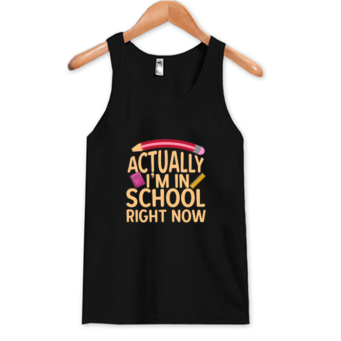Actually-Im-In-School-Right-Now-Tank-Top