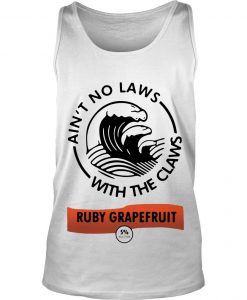 Ain't No Laws With The Claws Ruby Grapefruit shirt