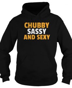 Chubby Sassy And Sexy Shirt