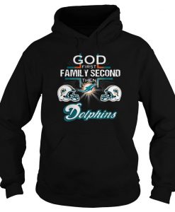 Football God First Family Second Then Miami Dolphin T-Shirt