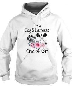 I'm A Dog And Lacrosse Kind Of Girl Shirt