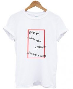 Loving-You-Could-Be-So-Fun--T-Shirt