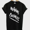 Nothing-Changes-T-shirt